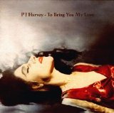 P.J. Harvey - To Bring You My Love