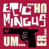 Eric Mingus - Um...Er...Uh...