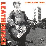 Leatherface - Do the Right Thing