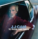 J.J. Cale - To Tulsa and Back