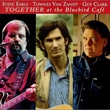 Steve Earle, Townes Van Zandt, Guy Clark - Together at the Bluebird CafÃ©