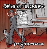 Drive-By Truckers - Pizza Deliverance