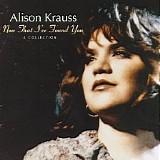 Alison Krauss & Union Station - Now That I've Found You: A Collection