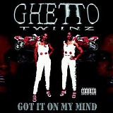 Ghetto Twinz - Got It On My Mind