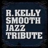 R. Kelly Smooth Jazz Tribute - R. Kelly Smooth Jazz Tribute