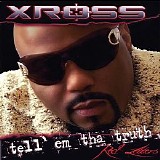 Xross-Tell emThaTruth - Tell 'Em Tha Truth