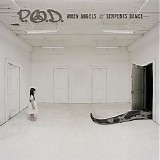 P.O.D. - When Angels And Serpents Dance