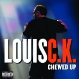 Louis C.K. - Chewed Up