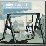 Curl Up and Die - We May Be Through With The Past