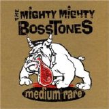 Mighty Mighty Bosstones, The - Medium Rare