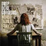 Drop Dead, Gorgeous - Worse Than A Fairy Tale