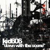 Kid606 - Down With The Scene