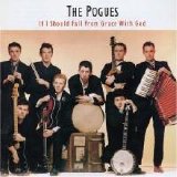 The Pogues - If I Should Fall From Grace With God