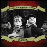 Lucero - Rebels, Rogues & Sworn Brothers