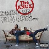 The Knux - Remind Me In 3 Days...