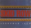Skid Row - Subhuman Race