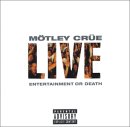 Motley Crue - Live - Entertainment or Death