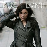 Rose - Livin' It