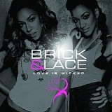 Brick & Lace - Love Is Wicked