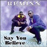 Remixx - Say You Believe