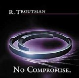 R Troutman - No Compromise
