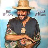 Bill Withers - Naked & Warm