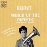 Beirut - March Of The Zapotec and Realpeople Holland