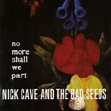 Nick Cave & The Bad Seeds - No More Shall We Part