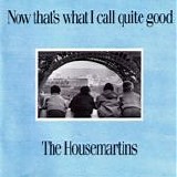 The Housemartins - Now That's What I Call Quite Good