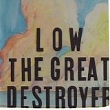 Low - The Great Destroyer