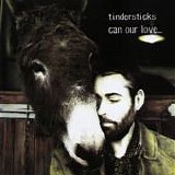 Tindersticks - Can Our Love...
