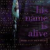 His Name Is Alive - Home Is In Your Head