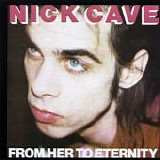 Nick Cave & The Bad Seeds - From Her to Eternity