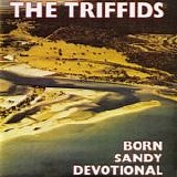 The Triffids - Born Sandy Devotional