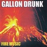 Gallon Drunk - Fire Music