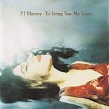 PJ Harvey - To Bring You My Love