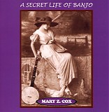 Mary Z. Cox - A Secret Life Of Banjo