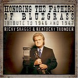 Ricky Skaggs & Kentucky Thunder - Honoring The Fathers Of Bluegrass. Tribute To 1946 And 1947