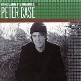 Peter Case - Vanguard Visionaries - Peter Case