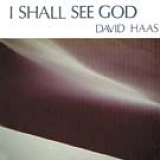 David Haas - I Shall See God