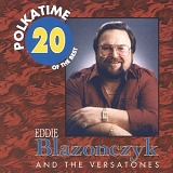 Eddie Blazonczyk and The Versatones - Polkatime 20 Of The Best