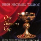 John Michael Talbot - Our Blessing Cup