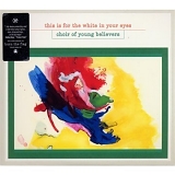 Choir Of Young Believers - This Is For The White In Your Eyes