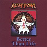 Acappella - Better Than Life