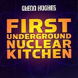 Glenn Hughes - First Underground Nuclear Kitchen