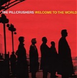 The Pillcrushers - Welcome To The World