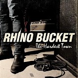 Rhino Bucket - The Hardest Town [Explicit]