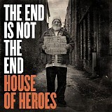 House Of Heroes - The End Is Not The End