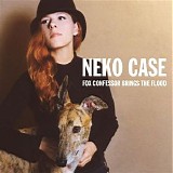 Neko Case - Fox Confessor Brings The Flood (Bonus Track)