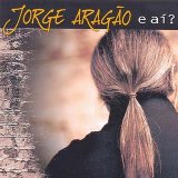 Jorge Aragão - E aí?